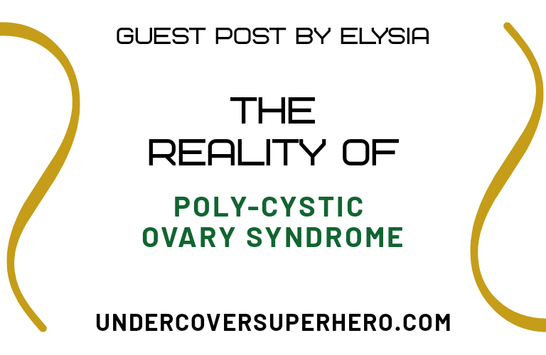 The Reality Of Poly-Cystic Ovary Syndrome – Guest Post By Elysia