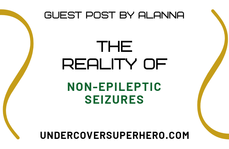 The Reality of Non-Epileptic Seizures – Guest Post by Alanna