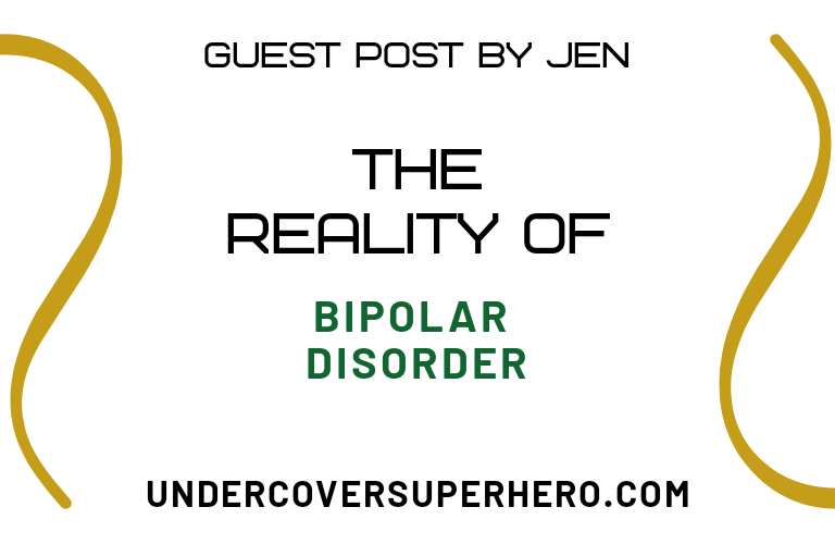 The Reality of Bipolar Disorder – Guest Post by Jen