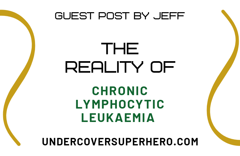 The Reality of Chronic Lymphocytic Leukaemia – Guest Post by Jeff