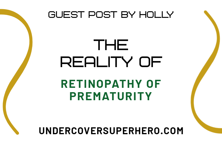 The Reality of Retinopathy of Prematurity – Guest Post by Holly
