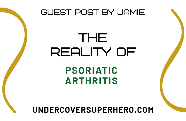The Reality of Psoriatic Arthritis – Guest Post by Jamie