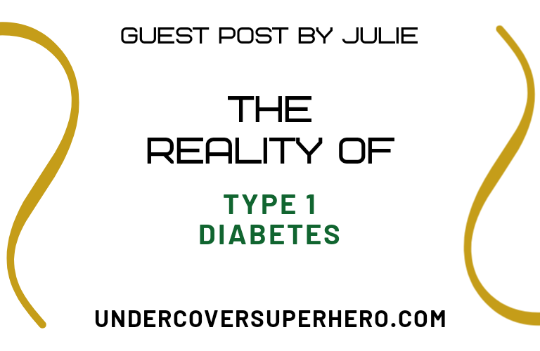 The Reality of Type 1 Diabetes – Guest Post by Julie