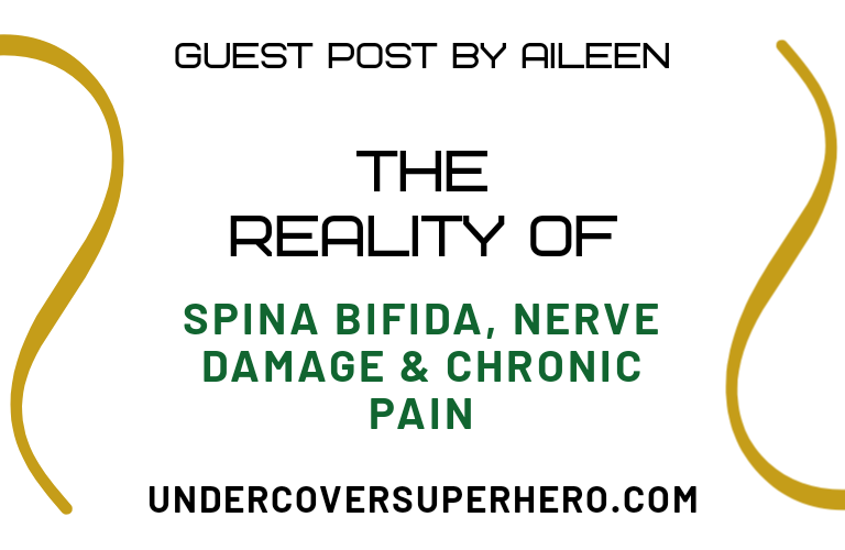 The Reality of Spina Bifida, Nerve Damage & Chronic Pain – Guest Post by Aileen