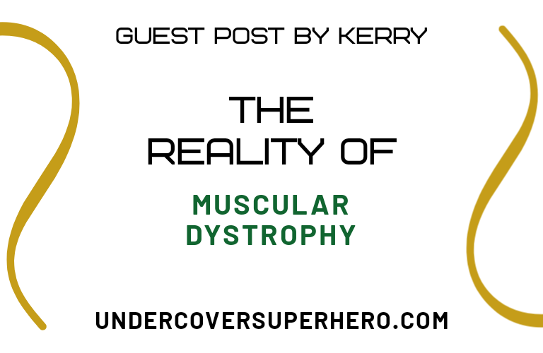 The Reality of Muscular Dystrophy – Guest Post by Kerry