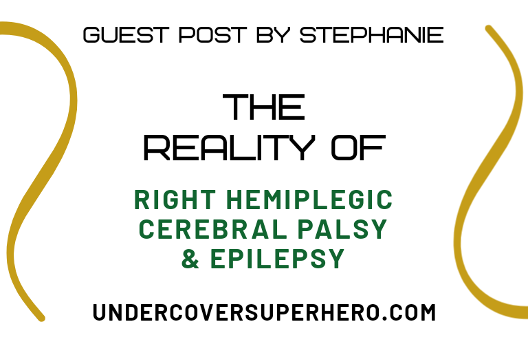 The Reality of Right Hemiplegic Cerebral Palsy & Epilepsy – Guest Post by Stephanie