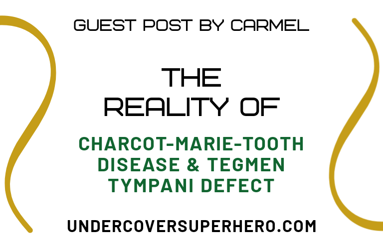 The Reality of Charcot-Marie-Tooth Disease & Tegmen Tympani Defect – Guest Post by Carmel
