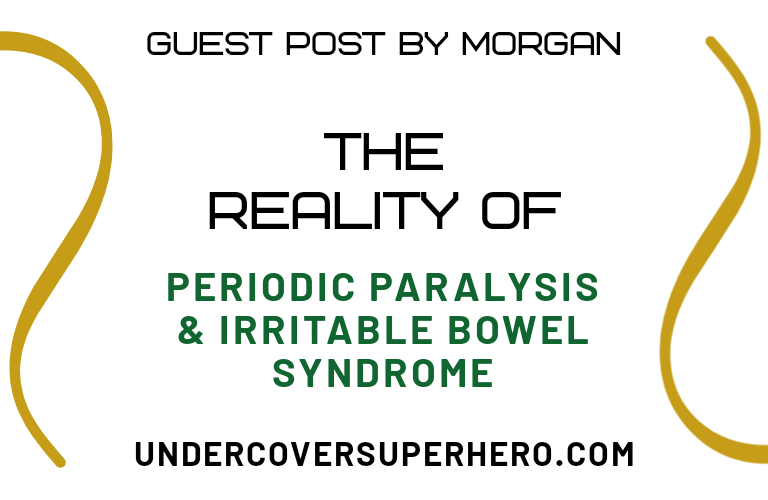 The Reality of Periodic Paralysis & IBS – Guest Post by Morgan