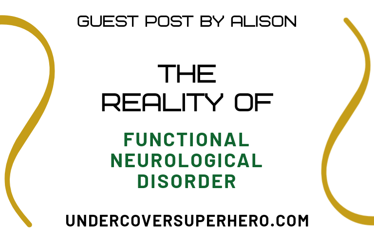The Reality of Functional Neurological Disorder – Guest Post by Alison