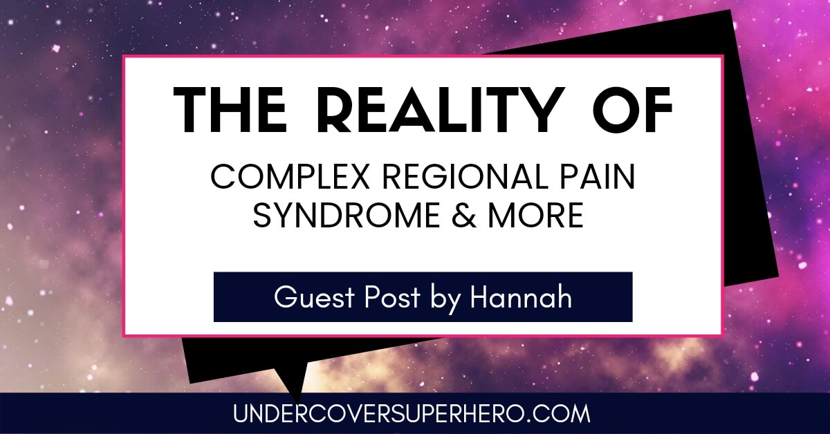 The Reality of Complex Regional Pain Syndrome & More. Guest Post by Hannah graphic