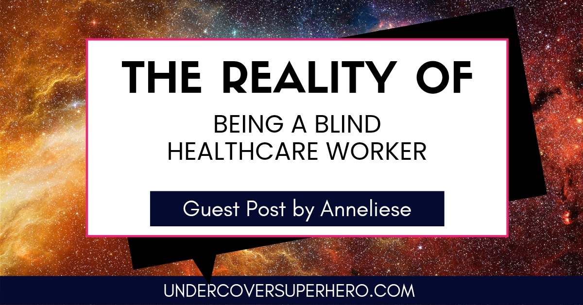 The Reality of Being A Blind Healthcare Worker - Guest Post by Anneliese