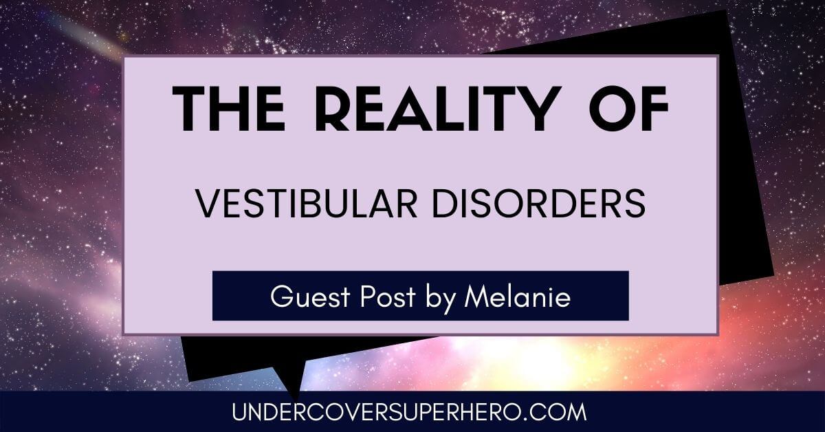 The Reality of Vestibular Disorders Guest Post by Melanie - Blog